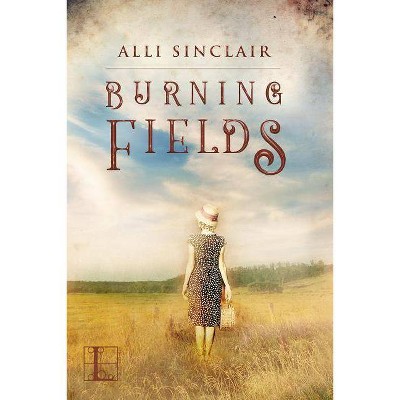 Burning Fields - by  Alli Sinclair (Paperback)