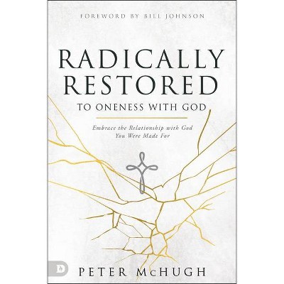 Radically Restored to Oneness with God - by  Peter McHugh (Paperback)