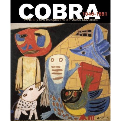 Cobra: A History of a European Avant-Garde Movement - by  Willemijn Stokvis (Hardcover)