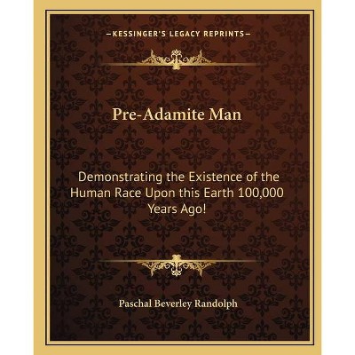 Pre-Adamite Man - by  Paschal Beverley Randolph (Paperback)