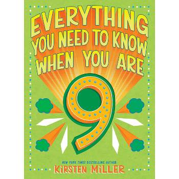 Everything You Need to Know When You Are 9 - by  Kirsten Miller (Hardcover)