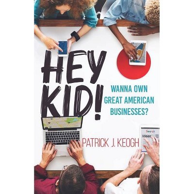 Hey Kid! - by  Patrick J Keogh (Paperback)