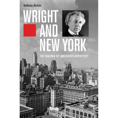 Wright and New York - by  Anthony Alofsin (Paperback)