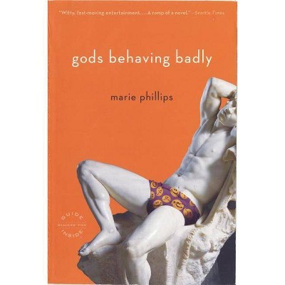 Gods Behaving Badly - by  Marie Phillips (Paperback)