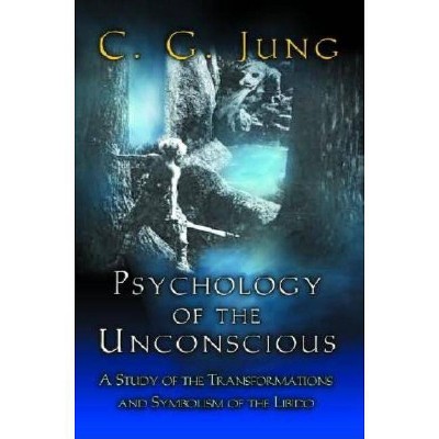 Psychology of the Unconscious - by  C G Jung (Paperback)
