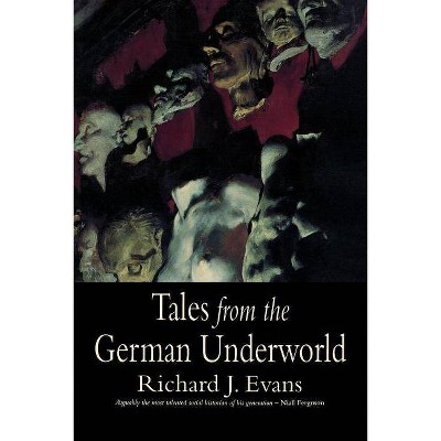 Tales from the German Underworld - by  Richard J Evans (Paperback)