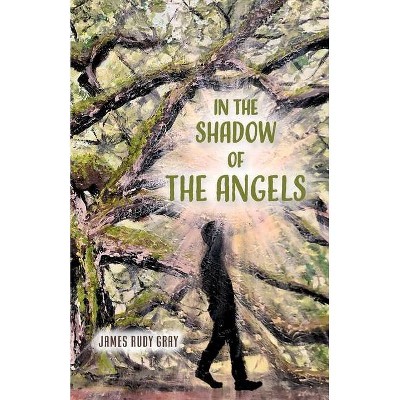 In the Shadow of the Angels - by  James Rudy Gray (Paperback)