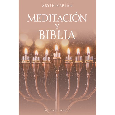 Meditacion Y Biblia - by  Aryeh Kaplan (Hardcover)