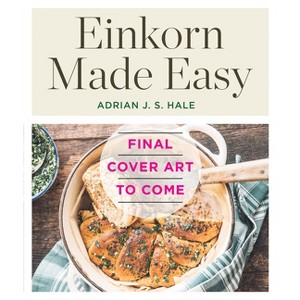 Einkorn Made Easy - by  Adrian J S Hale (Paperback) - 1 of 1