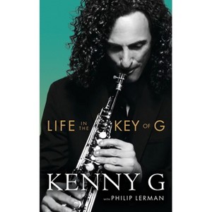 Life in the Key of G - by  Kenny G & Philip Lerman (Hardcover) - 1 of 1