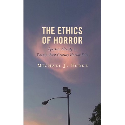 Ethics of Horror - (Lexington Books Horror Studies) by  Michael J Burke (Hardcover)