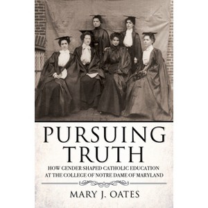 Pursuing Truth - (Cushwa Center Studies of Catholicism in Twentieth-Century Am) by  Mary J Oates (Paperback) - 1 of 1