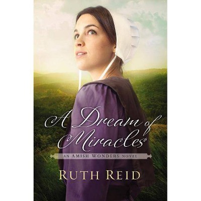 A Dream of Miracles - (Amish Wonders) by  Ruth Reid (Paperback)