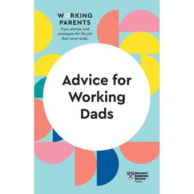 Advice for Working Dads (HBR Working Parents Series) - (Paperback)