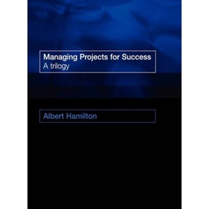 Managing Projects for Success - by  Albert Hamilton (Paperback) - 1 of 1