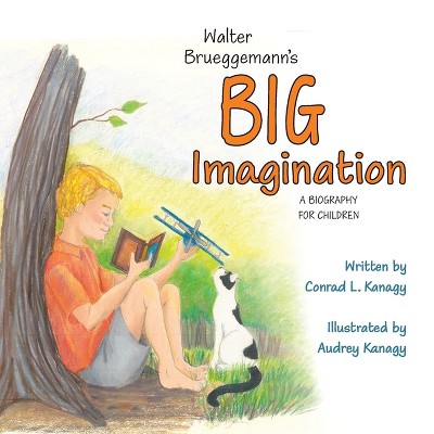 Walter Brueggemann's Big Imagination - by  Conrad L Kanagy (Paperback)