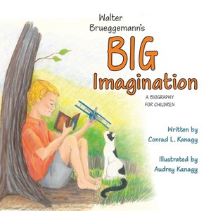Walter Brueggemann's Big Imagination - by  Conrad L Kanagy (Paperback) - 1 of 1