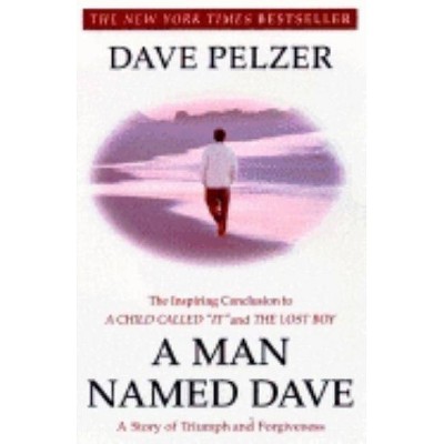 A Man Named Dave - by  Dave Pelzer (Paperback)