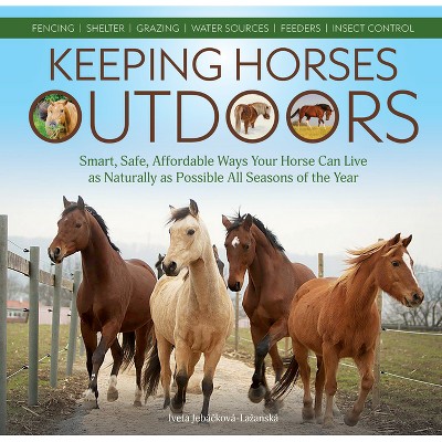 Keeping Horses Outdoors - by  Iveta Jebá&#269 & ková-Lazanská (Paperback)