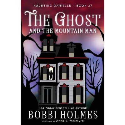 The Ghost and the Mountain Man - by  Bobbi Holmes & Anna J McIntyre (Paperback)