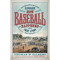 How Baseball Happened - by Thomas W Gilbert