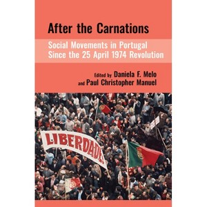 After the Carnations: Social Movements in Portugal Since the 25 April 1974 Revolution - (The Portuguese-Speaking World) (Hardcover) - 1 of 1