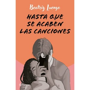 Hasta Que Se Acaben Las Canciones (Novela) / Until the Songs Run Out ( a Novel) - by  Beatriz Luengo (Paperback) - 1 of 1