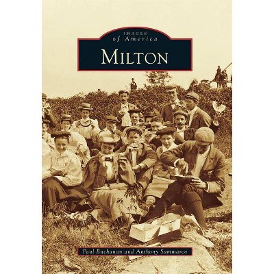 Milton - (Images of America) by  Paul Buchanan & Anthony Sammarco (Paperback)