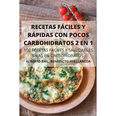 Recetas Fáciles Y Rápidas Con Pocos Carbohidratos 2 En 1 100 Recetas Fáciles Y Saludables Bajas En Carbohidratos - (Paperback)