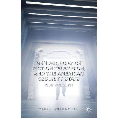 Gender, Science Fiction Television, and the American Security State - by  M Wildermuth (Hardcover)