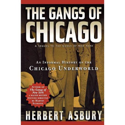 Gangs of Chicago - (Illinois) by  Herbert Asbury (Paperback)