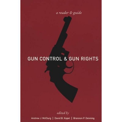 Gun Control and Gun Rights - by  Andrew J McClurg & David B Kopel & Brannon Denning (Paperback)