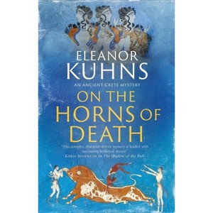 On the Horns of Death - (Ancient Crete Mystery) by  Eleanor Kuhns (Hardcover) - 1 of 1
