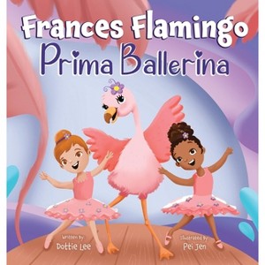 Frances Flamingo - (The Adventures of Frances Flamingo) by  Dottie Lee (Hardcover) - 1 of 1