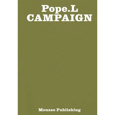 Pope.L: Campaign - by  Dieter Roelstraete (Paperback)