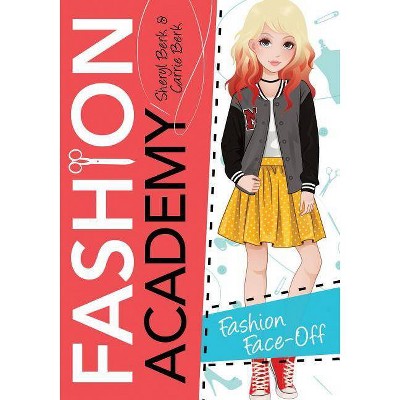 Fashion Face-Off - (Fashion Academy) by  Sheryl Berk & Carrie Berk (Paperback)