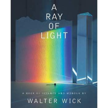 A Ray of Light - by  Walter Wick (Hardcover)