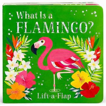 What Is a Flamingo? - by  Ginger Swift (Board Book)