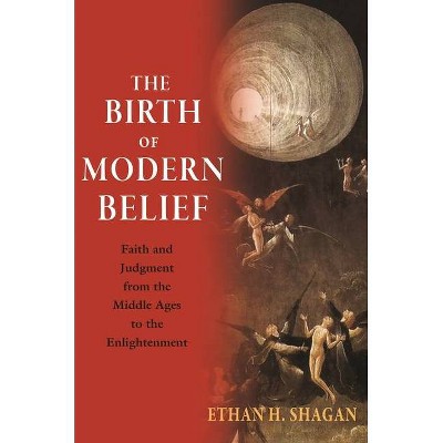 The Birth of Modern Belief - by  Ethan H Shagan (Paperback)