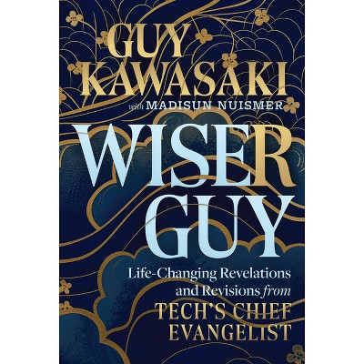 Wiser Guy - by  Guy Kawasaki & Madisun Nuismer (Hardcover)