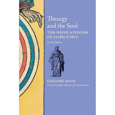 Theurgy and the Soul - 2nd Edition by  Gregory Shaw (Paperback)