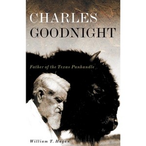 Charles Goodnight - (Oklahoma Western Biographies) by  William T Hagan (Paperback) - 1 of 1