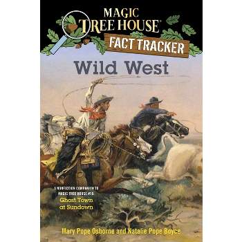 Wild West - (Magic Tree House (R) Fact Tracker) by  Mary Pope Osborne & Natalie Pope Boyce (Paperback)