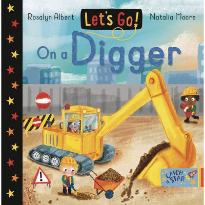 Let's Go on a Digger - (Let's Go!) by  Rosalyn Albert (Board Book)