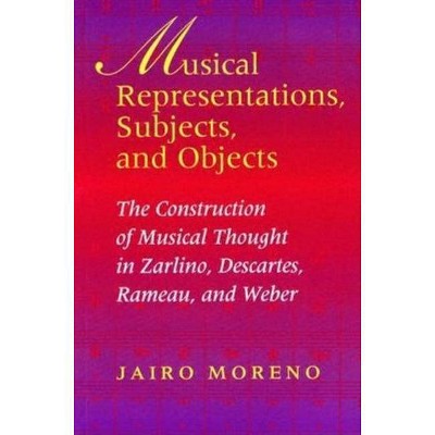 Musical Representations, Subjects, and Objects - (Musical Meaning and Interpretation) by  Jairo Moreno (Hardcover)