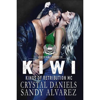 Kiwi, Kings of Retribution MC Montana - by  Crystal Daniels & Sandy Alvarez (Paperback)