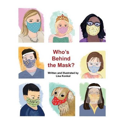 Who's Behind the Mask? - by  Lisa Konkol (Hardcover)