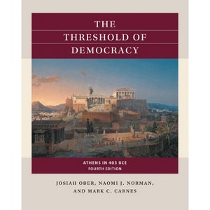 The Threshold of Democracy - (Reacting to the Past(tm)) 4th Edition by  Josiah Ober & Naomi J Norman & Mark C Carnes (Paperback) - 1 of 1