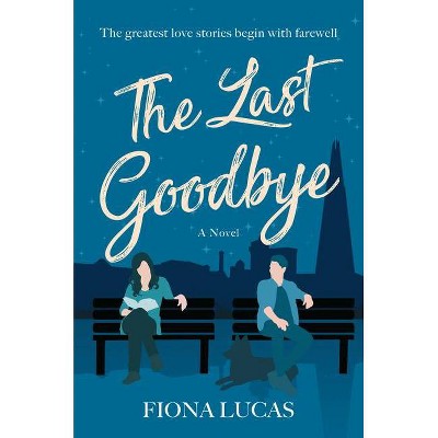 The Last Goodbye - by  Fiona Lucas (Paperback)