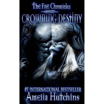 Crowning Destiny - (Fae Chronicles) by  Amelia Hutchins (Paperback)